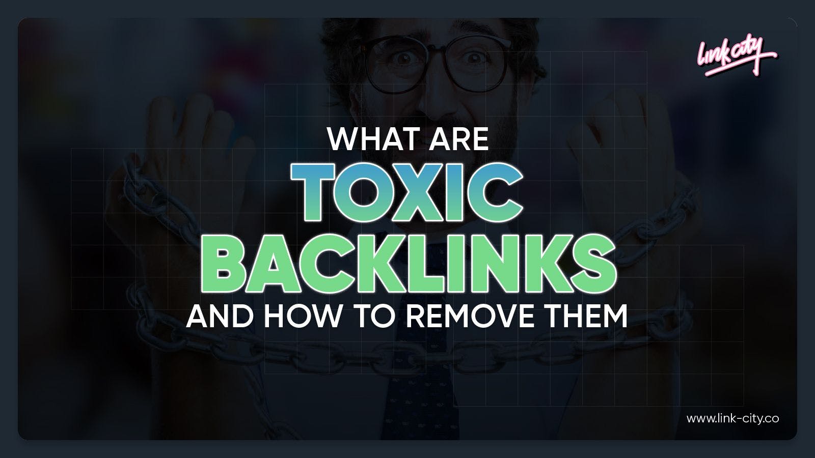 What Are Toxic Backlinks and How to Remove Them