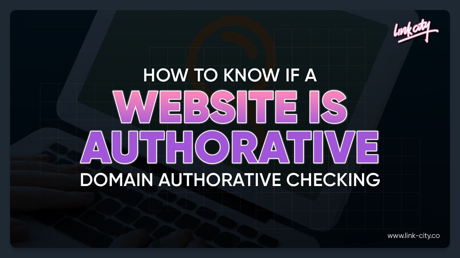 How to know if a website is authoritative: Domain Authority Checking