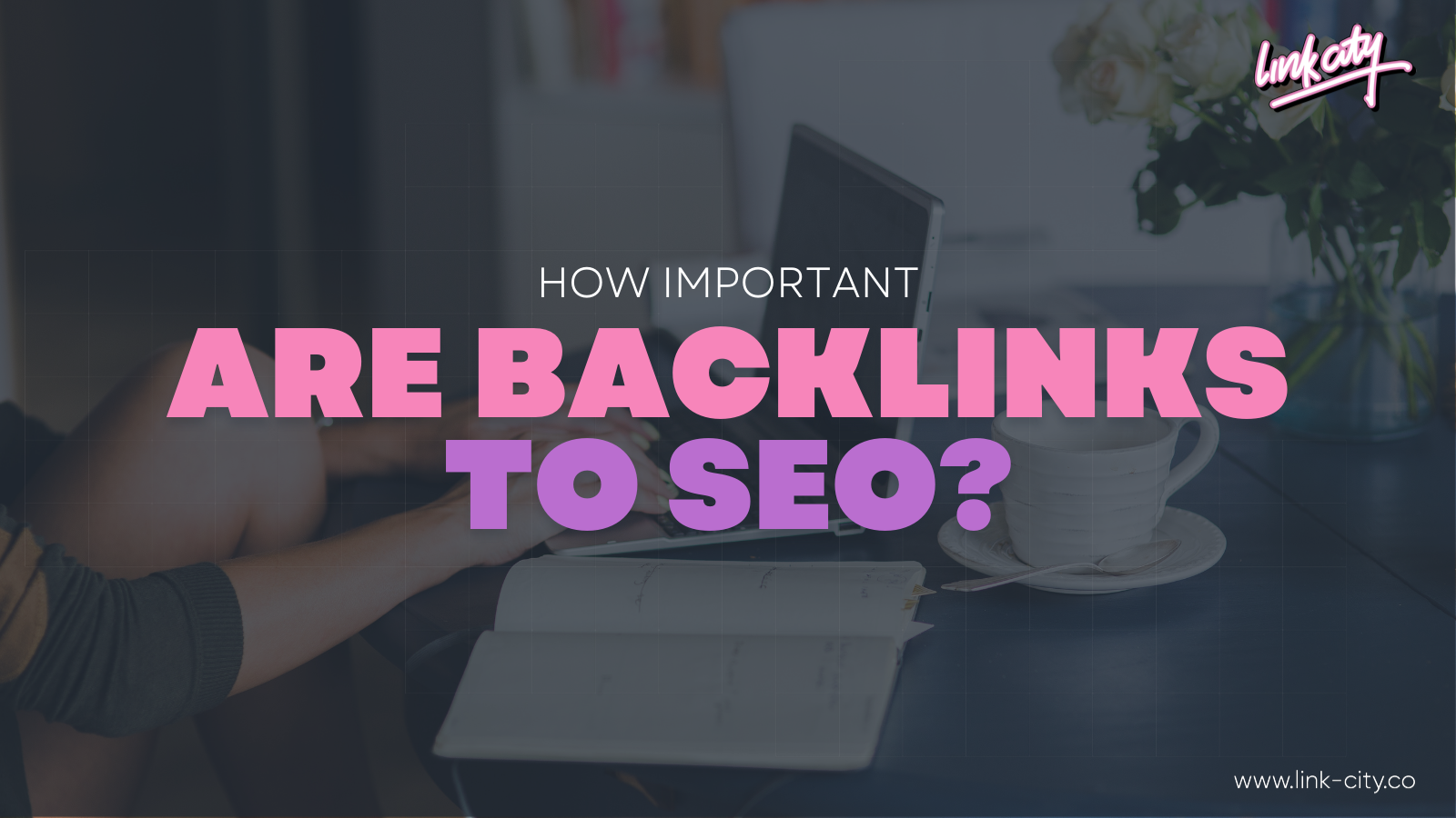 How Important Are Backlinks To SEO?