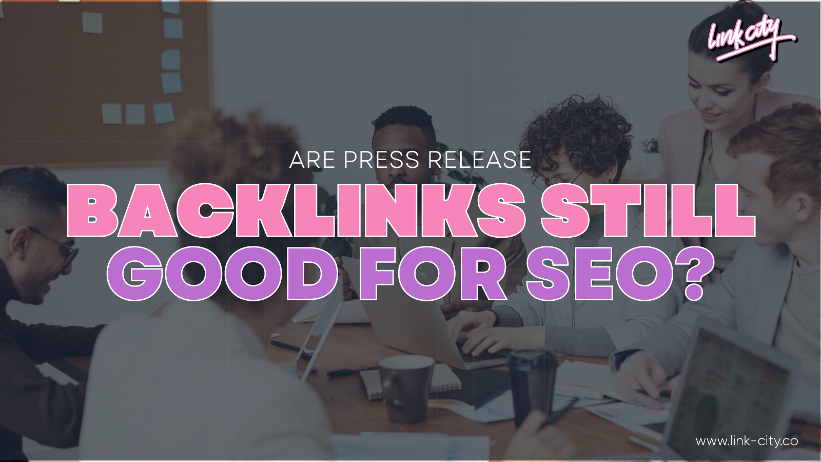 Are Press Release Backlinks Still Good For SEO?